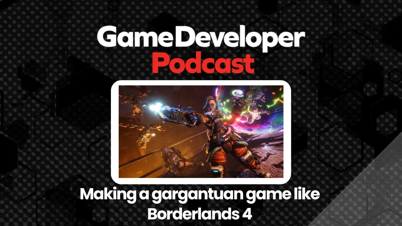 Создание грандиозной игры, такой как Borderlands 4 - Подкаст разработчиков игр, выпуск 55